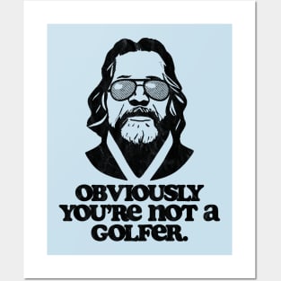 Obviously, You're Not A Golfer Funny Minimalist Dude Lebowski Quote Posters and Art